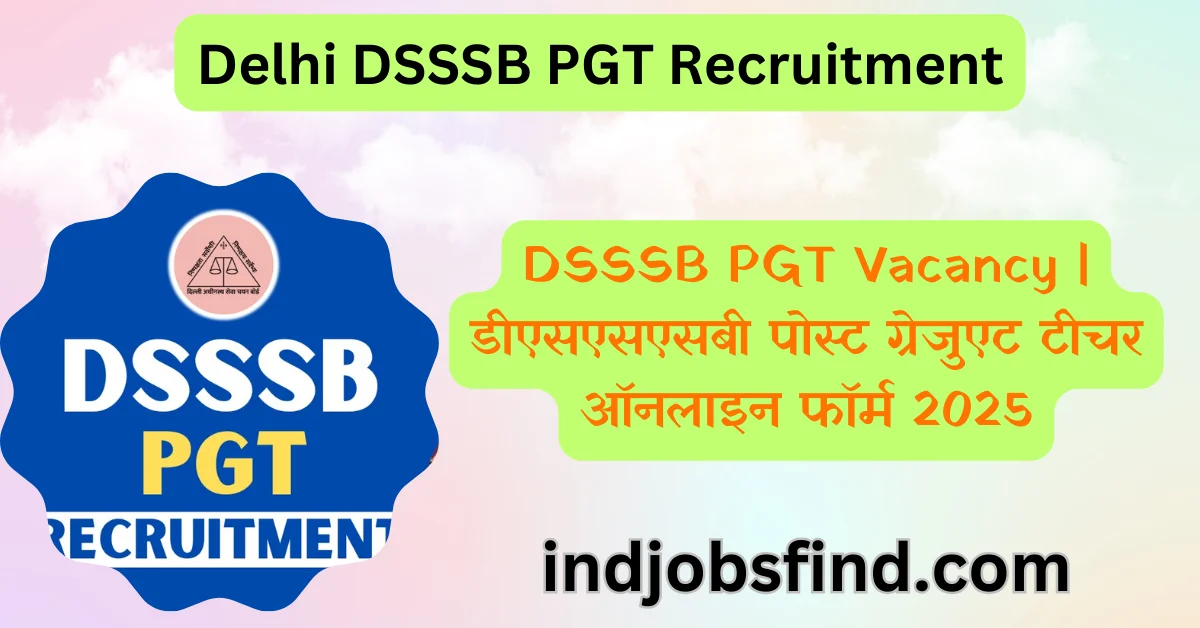 Delhi DSSSB PGT Recruitment | DSSSB PGT Vacancy | डीएसएसएसबी पोस्ट ग्रेजुएट टीचर ऑनलाइन फॉर्म 2025 1 Delhi DSSSB PGT Recruitment | DSSSB PGT Vacancy